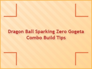Dragon Ball Sparking Zero Gogeta Combo Build Tips