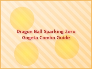 Dragon Ball Sparking Zero Gogeta Combo Guide