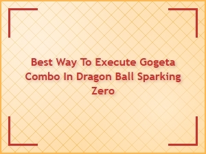 Best Way to Execute Gogeta Combo in Dragon Ball Sparking Zero