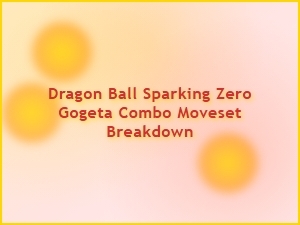 Dragon Ball Sparking Zero Gogeta Combo Moveset Breakdown