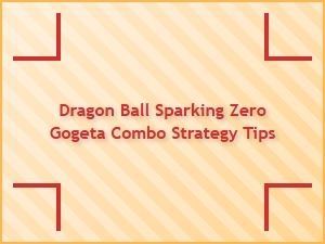 Dragon Ball Sparking Zero Gogeta Combo Strategy Tips
