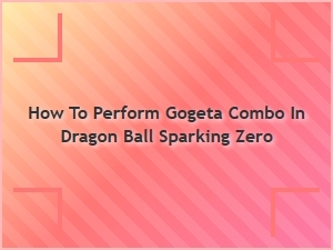 How to Perform Gogeta Combo in Dragon Ball Sparking Zero