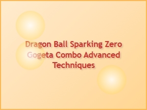 Dragon Ball Sparking Zero Gogeta Combo Builds