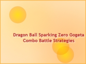 Dragon Ball Sparking Zero Gogeta Combo Strategies